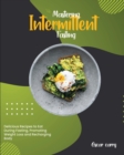 Mastering Intermittent Fasting : Delicious Recipes to Eat During Fasting, Promoting Weight Loss and Recharging Body - Book