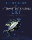 Encyclopedia of Intermittent Fasting Diet : Low Calories Recipes to Treat Insulin Resistance, Shed Weight and Promote Healing - Book