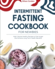 Intermittent Fasting Cookbook for Newbies : High Calories healthy Recipes to Fast longer and Achieve Long-Term Health Benefits - Book