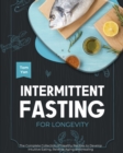 Intermittent Fasting for Longevity : The Complete Collection of Healthy Recipes to Develop Intuitive Eating, Reverse Aging and Healing - Book