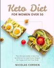 Keto Diet for Women Over 50 : The Ultimate Guide to Keto Diet for Women to Lose Excess Weight, Be Happy and Heal Your Body - Book