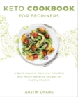 Keto Cookbook for Beginners : A Quick Guide to Start Your Keto Diet with Mouth-Watering Recipes for Healthy Lifestyle - Book