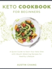 Keto Cookbook for Beginners : A Quick Guide to Start Your Keto Diet with Mouth-Watering Recipes for Healthy Lifestyle - Book