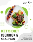 Keto Diet Cookbook and Meal Plan : Delicious Keto Diet Recipes for Breakfast, Lunch and Dinner to Thrive Throughout the Day - Book