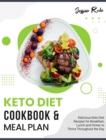 Keto Diet Cookbook and Meal Plan : Delicious Keto Diet Recipes for Breakfast, Lunch and Dinner to Thrive Throughout the Day - Book