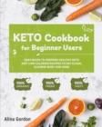 Keto Cookbook for Beginner Users : Easy Quick to Prepare Healthy Keto Diet Low calories recipes to Eat Clean, Cleanse Body and Mind - Book