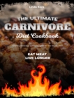 The Ultimate Carnivore Diet Cookbook : Healthy, Delicious & Fast Recipes for the Newer Man - Eat meat. Live longer - Book