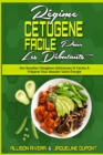 Regime Cetogene Facile Pour Les Debutants : Des Recettes Cetogenes Delicieuses Et Faciles A Preparer Pour Booster Votre Energie (Easy Ketogenic Diet for Beginners) (French Version) - Book