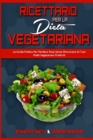 Ricettario per la Dieta Vegetariana : La Guida Pratica Per Perdere Peso Senza Rinunciare Ai Tuoi Piatti Vegetariani Preferiti (Plant Based Diet Cookbook) (Italian Edition) - Book