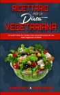 Ricettario per la Dieta Vegetariana : La Guida Pratica Per Perdere Peso Senza Rinunciare Ai Tuoi Piatti Vegetariani Preferiti (Plant Based Diet Cookbook) (Italian Edition) - Book