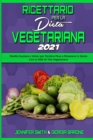 Ricettario per la Dieta Vegetariana 2021 : Ricette Gustose e Veloci per Perdere Peso e Rimanere In Salute Con Lo Stile Di Vita Vegetariano (Plant Based Diet Cookbook 2021) (Italian Edition) - Book