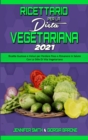 Ricettario per la Dieta Vegetariana 2021 : Ricette Gustose e Veloci per Perdere Peso e Rimanere In Salute Con Lo Stile Di Vita Vegetariano (Plant Based Diet Cookbook 2021) (Italian Edition) - Book