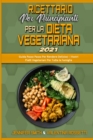 Ricettario per Principianti per la Dieta Vegetariana 2021 : Guida Passo Passo Per Rendere Deliziosi i Vostri Piatti Vegetariani Per Tutta la Famiglia (Plant Based Diet Cookbook for Beginners 2021) (It - Book