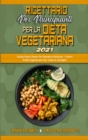 Ricettario per Principianti per la Dieta Vegetariana 2021 : Guida Passo Passo Per Rendere Deliziosi i Vostri Piatti Vegetariani Per Tutta la Famiglia (Plant Based Diet Cookbook for Beginners 2021) (It - Book