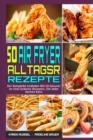 50 Air Fryer Alltagsrezepte : Der Komplette Leitfaden Mit 50 Gesunden Und Leckeren Rezepten, Die Jeder Kochen Kann (50 Air Fryer Everyday Recipes) (German Version) - Book