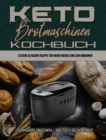 Keto-Brotmaschinen-Kochbuch : Leckere Ketogene Rezepte Fur Mehr Energie Und Zum Abnehmen (Keto Bread Machine Cookbook) (German Version) - Book