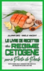 Le Livre De Recettes Du Regime Cetogene Pour La Perte De Poids : Recettes Cetogenes Faciles Et Savoureuses A Faible Teneur En Glucides Pour Votre Perte De Poids Et Une Vie Saine (Keto Diet Cookbook fo - Book