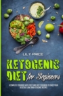 Ketogenic Diet For Beginners : A Complete Cookbook With Tasty and Easy Cookbook To Enjoy Your Delicious Low Carb Ketogenic Recipes - Book