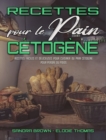 Recettes Pour Le Pain Cetogene : Recettes Faciles Et Delicieuses Pour Cuisiner Du Pain Cetogene Pour Perdre Du Poids (Keto Bread Recipes) (French Version) - Book