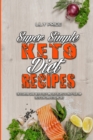 Super Simple Keto Diet Recipes : The Essential Guide With A Tasty and Easy Recipes To Enjoy Your Fantastic Low Carb Ketogenic Diet - Book