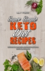 Super Simple Keto Diet Recipes : The Essential Guide With A Tasty and Easy Recipes To Enjoy Your Fantastic Low Carb Ketogenic Diet - Book