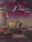 Ricette per il Pane Chetogenico : Facili e Deliziose Ricette Per Cucinare Il Pane Chetogenico Per La Perdita Di Peso (Keto Bread Recipes) (Italian Version) - Book