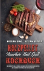 Holzpellet-Raucher-Und Grill-Kochbuch : Das Komplette Grill- & Smoker-Kochbuch Mit Geschmackvollen Rezepten Und Techniken Fur Anfanger Und Fortgeschrittene (Wood Pellet Smoker and Grill Cookbook) (Ger - Book