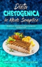 Dieta Chetogenica in Modo Semplice : Ricettario per Principianti Con Ricette Chetogeniche Appetitose e Facili (Keto Diet Made Easy) (Italian Version) - Book