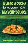 Il Libro Di Cucina Essenziale della Dieta Chetogenica : Guida Definitiva per Principianti per Mantenere Uno Stile di Vita Sano Con La Dieta Chetogenica (The Essential Keto Diet Cookbook) (Italian Vers - Book