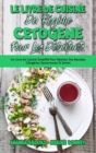 Le Livre De Cuisine Du Regime Cetogene Pour Les Debutants : Un Livre De Cuisine Simplifie Pour Realiser Des Recettes Cetogenes Savoureuses Et Saines (Keto Diet Cookbook for Beginners) (French Version) - Book