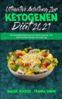 Ultimative Anleitung Zur Ketogenen Diat 2021 : Die Komplette Anleitung Zum Kochen Gesunder Und Einfacher Keto-Rezepte Fur Jeden Tag (Ultimate Guide To Ketogenic Diet 2021) (German Version) - Book