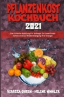 Pflanzenkost-Kochbuch 2021 : Eine Einfache Anleitung Fur Anfanger Zur Gewichtsabnahme Und Zur Wiedererlangung Ihrer Energie (Plant Based Diet Cookbook 2021) (German Version) - Book