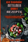 Gesunde Mittelmeer-Diat-Rezepte : Ein Fantastisches Mediterranes Kochbuch Mit Leicht Zuzubereitenden Und Schmackhaften Rezepten Zum Abnehmen Und Fur Eine Bessere Gesundheit (Healthy Mediterranean Diet - Book