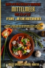 Unverzichtbare Mittelmeer-Rezepte Fur Jedermann : Einfache, Leckere Und Kohlenhydratarme Rezepte Fur Jede Mahlzeit Zum Abnehmen Und Fur Eine Mediterrane Lebensweise (Essential Mediterranean Recipes Fo - Book