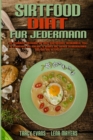 Sirtfood-Diat fur Jedermann : Die Ultimative Anleitung, Um Ihren Stoffwechsel Anzukurbeln, Fett Zu Verbrennen Und Schlank Zu Werden Mit Einfach Zuzubereitenden Sirtfood-Diat-Rezepten (Sirtfood Diet Fo - Book