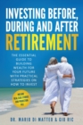 Investing Before, During, and After Retirement : The Essential Guide to Building Wealth for Your Future With Practical Strategies on How to Invest - Book