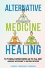 Alternative Medicine Healing : The physical characteristics and the real body language according to natural medicine - Book