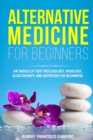Alternative Medicine for Beginners : The basics of foot reflexology, iridology, oligotherapy, and nutrion for beginners - Book