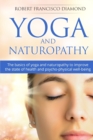 Yoga and Naturopathy : The basics of yoga and naturopathy to improve the state of health and psycho-physical well-being - Book
