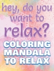 RELAX - Coloring Mandala to Relax - Coloring Book for Adults : Press the Relax Button you have in your head - Colouring book for stressed adults or stressed kids - Book