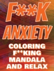 F**k Anxiety - Coloring Mandala to Relax - Coloring Book for Adults : Press The Relax Button In Your Brain - Colouring Book For Stressed Adults Or Stressed Kids - Book