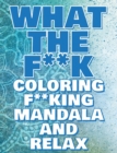 What the F**k - Coloring Mandala to Relax - Coloring Book for Adults : Press the Relax Button you have in your head - Colouring book for stressed adults or stressed kids - Book