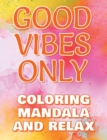 Good Vibes Only - Coloring Mandala to Relax - Coloring Book for Adults - Left-Handed Edition : Press the Relax Button you have in your head - Colouring book for stressed adults or stressed kids - Book