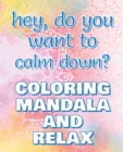 CALM DOWN - Coloring Mandala to Relax - Coloring Book for Adults : Press the Relax Button you have in your head - Colouring book for stressed adults or stressed kids - Book