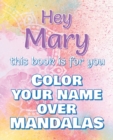 Hey MARY, this book is for you - Color Your Name over Mandalas - Proud Mary : John: The BEST Name Ever - Coloring book for adults or children named JOHN - Book