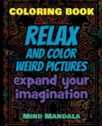 RELAX Coloring Book - Relax and Color COOL Pictures - Expand your Imagination - Mindfulness : 200 Pages - 100 INCREDIBLE Images - A Relaxing Coloring Therapy - Gift Book for Adults - Relaxation with S - Book