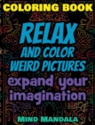 RELAX Coloring Book - Relax and Color COOL Pictures - Expand your Imagination - Mindfulness : 200 Pages - 100 INCREDIBLE Images - A Relaxing Coloring Therapy - Gift Book for Adults - Relaxation with S - Book