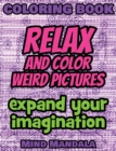 RELAX Coloring Book - Relax and Color FUNNY Pictures - Expand your Imagination - Mindfulness : 200 Pages - 100 INCREDIBLE Images - A Relaxing Coloring Therapy - Gift Book for Adults - Relaxation with - Book