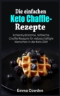Die einfachen Keto Chaffle-Rezepte : Kohlenhydratarme, fettreiche Chaffle-Rezepte fu&#776;r vielbescha&#776;ftigte Menschen in der Keto-Dia&#776;t - Book