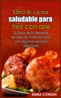 Libro de cocina saludable para frei&#769;r con aire : Su libro de la freidora de aire de todos los di&#769;as con algunas recetas deliciosas - Book